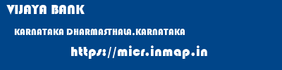 VIJAYA BANK  KARNATAKA DHARMASTHALA,KARNATAKA    micr code